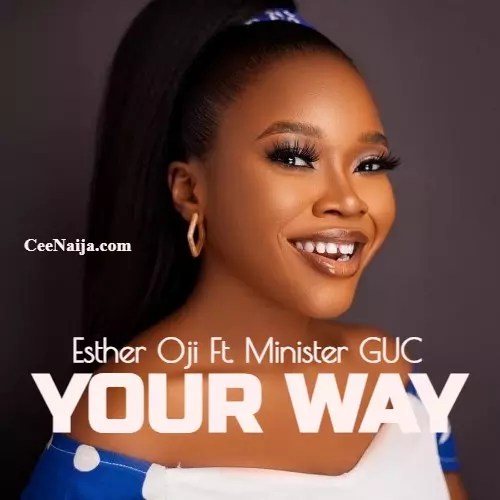 Esther Oji - Your Way Ft. Minister GUC