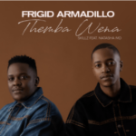 Frigid Armadillo – Themba Wena Ft Skillz & NATASHA MD