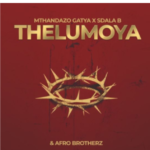 Mthandazo Gatya – THELUMOYA ft. Afrobrotherz & Sdala B