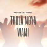 Pro-Tee – Thula Moya Wami ft Dj Aertee